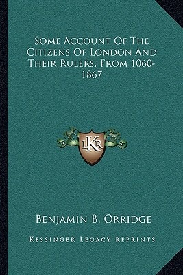 Some Account Of The Citizens Of London And Their Rulers, From 1060-1867