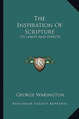 The Inspiration Of Scripture: Its Limits And Effects