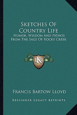 Sketches Of Country Life: Humor, Wisdom And Pathos From The Sage Of Rocky Creek