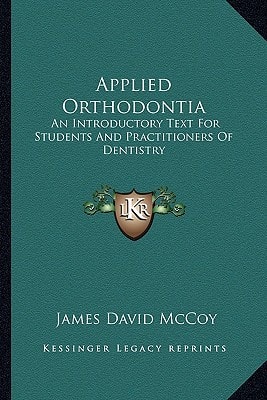 Applied Orthodontia: An Introductory Text For Students And Practitioners Of Dentistry