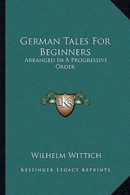 German Tales For Beginners: Arranged In A Progressive Order