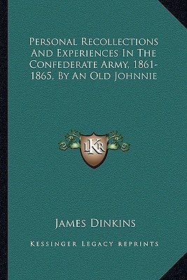 Personal Recollections And Experiences In The Confederate Army, 1861-1865, By An Old Johnnie