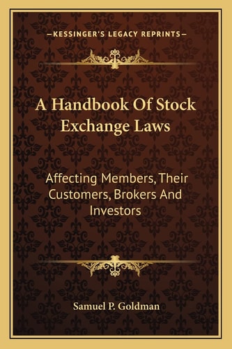 A Handbook Of Stock Exchange Laws: Affecting Members, Their Customers, Brokers And Investors