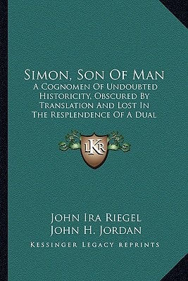 Simon, Son Of Man: A Cognomen Of Undoubted Historicity, Obscured By Translation And Lost In The Resplendence Of A Dual Appellative