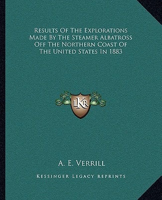 Results Of The Explorations Made By The Steamer Albatross Off The Northern Coast Of The United States In 1883