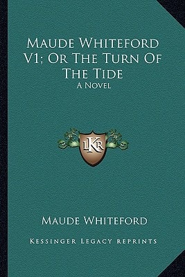 Maude Whiteford V1; Or The Turn Of The Tide: A Novel