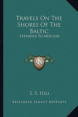 Travels On The Shores Of The Baltic: Extended To Moscow