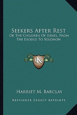 Seekers After Rest: Or The Children Of Israel, From The Exodus To Solomon