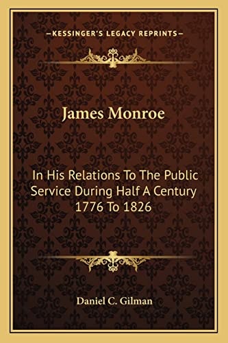 James Monroe: In His Relations To The Public Service During Half A Century 1776 To 1826