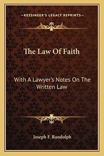 The Law Of Faith: With A Lawyer's Notes On The Written Law