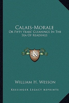 Calais-Morale: Or Fifty Years' Gleanings In The Sea Of Readings