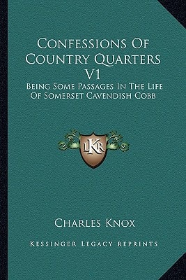Confessions Of Country Quarters V1: Being Some Passages In The Life Of Somerset Cavendish Cobb