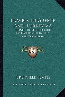 Travels In Greece And Turkey V2: Being The Second Part Of Excursions In The Mediterranean