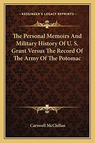 The Personal Memoirs And Military History Of U. S. Grant Versus The Record Of The Army Of The Potomac