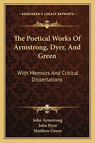 The Poetical Works Of Armstrong, Dyer, And Green: With Memoirs And Critical Dissertations