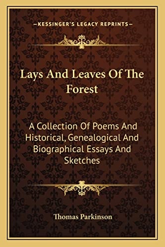 Lays And Leaves Of The Forest: A Collection Of Poems And Historical, Genealogical And Biographical Essays And Sketches