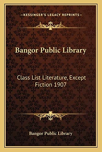 Bangor Public Library: Class List Literature, Except Fiction 1907