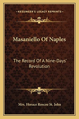 Masaniello Of Naples: The Record Of A Nine-Days' Revolution