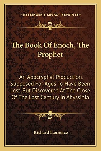 The Book Of Enoch, The Prophet: An Apocryphal Production, Supposed For Ages To Have Been Lost, But Discovered At The Close Of The Last Century In Abyssinia