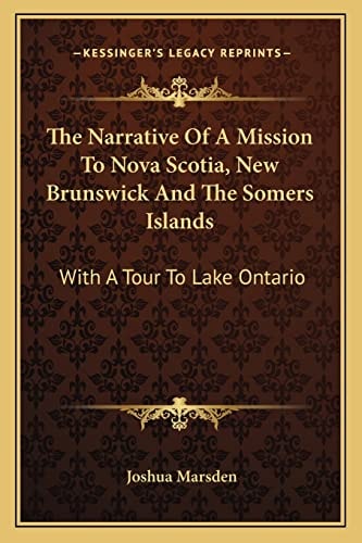 The Narrative Of A Mission To Nova Scotia, New Brunswick And The Somers Islands: With A Tour To Lake Ontario