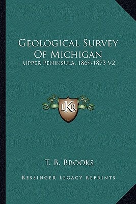 Geological Survey Of Michigan: Upper Peninsula, 1869-1873 V2: Iron Bearing Rocks