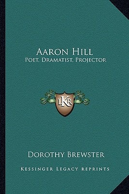 Aaron Hill: Poet, Dramatist, Projector