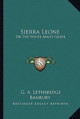Sierra Leone: Or The White Man's Grave