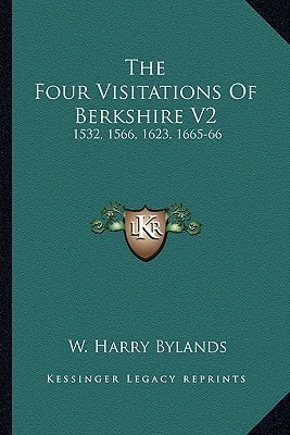 The Four Visitations Of Berkshire V2: 1532, 1566, 1623, 1665-66