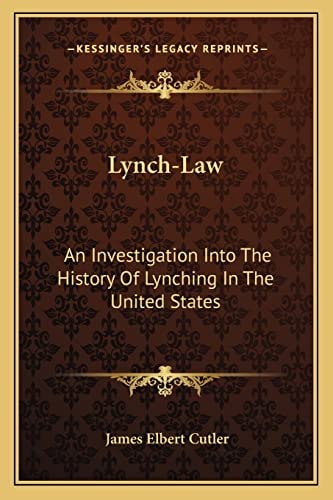Lynch-Law: An Investigation Into The History Of Lynching In The United States