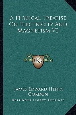 A Physical Treatise On Electricity And Magnetism V2