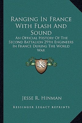 Ranging In France With Flash And Sound: An Official History Of The Second Battalion 29th Engineers In France During The World War