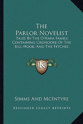 The Parlor Novelist: Tales By The O'Hara Family, Containing Crohoore Of The Bill-Hook; And The Fetches