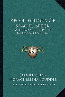 Recollections Of Samuel Breck: With Passages From His Notebooks 1771-1862
