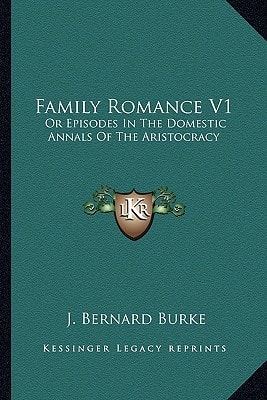 Family Romance V1: Or Episodes In The Domestic Annals Of The Aristocracy