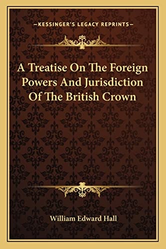 A Treatise On The Foreign Powers And Jurisdiction Of The British Crown