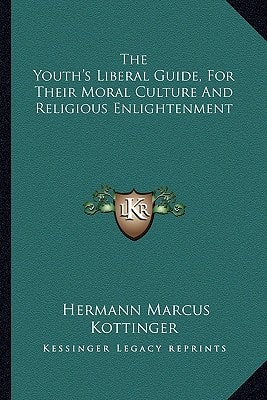 The Youth's Liberal Guide, For Their Moral Culture And Religious Enlightenment
