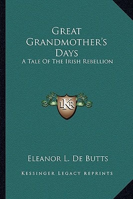 Great Grandmother's Days: A Tale Of The Irish Rebellion