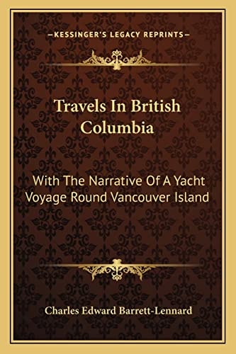 Travels In British Columbia: With The Narrative Of A Yacht Voyage Round Vancouver Island