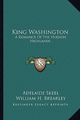 King Washington: A Romance Of The Hudson Highlands