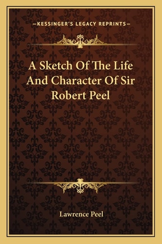 A Sketch Of The Life And Character Of Sir Robert Peel
