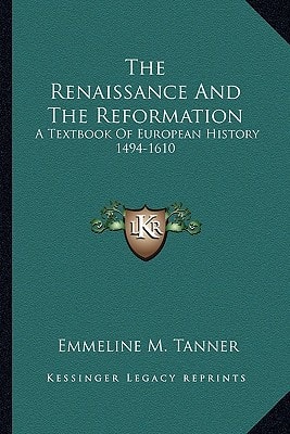 The Renaissance And The Reformation: A Textbook Of European History 1494-1610