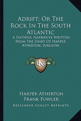 Adrift; Or The Rock In The South Atlantic: A Faithful Narrative Written From The Diary Of Harper Atherton, Surgeon