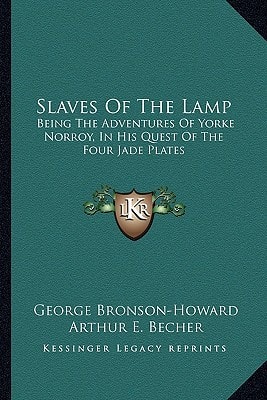 Slaves Of The Lamp: Being The Adventures Of Yorke Norroy, In His Quest Of The Four Jade Plates