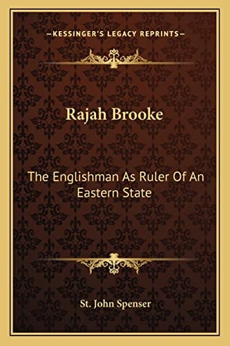 Rajah Brooke: The Englishman As Ruler Of An Eastern State