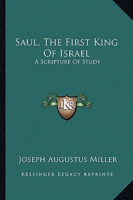 Saul, The First King Of Israel: A Scripture Of Study