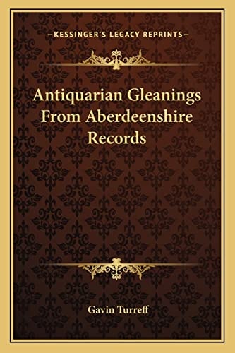 Antiquarian Gleanings From Aberdeenshire Records