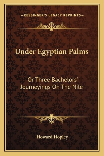 Under Egyptian Palms: Or Three Bachelors' Journeyings On The Nile