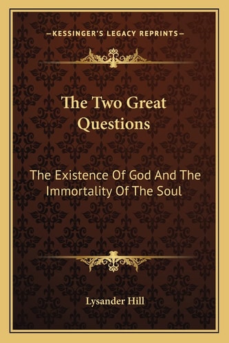 The Two Great Questions: The Existence Of God And The Immortality Of The Soul