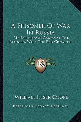 A Prisoner Of War In Russia: My Experiences Amongst The Refugees With The Red Crescent