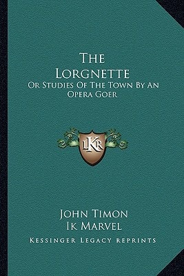 The Lorgnette: Or Studies Of The Town By An Opera Goer